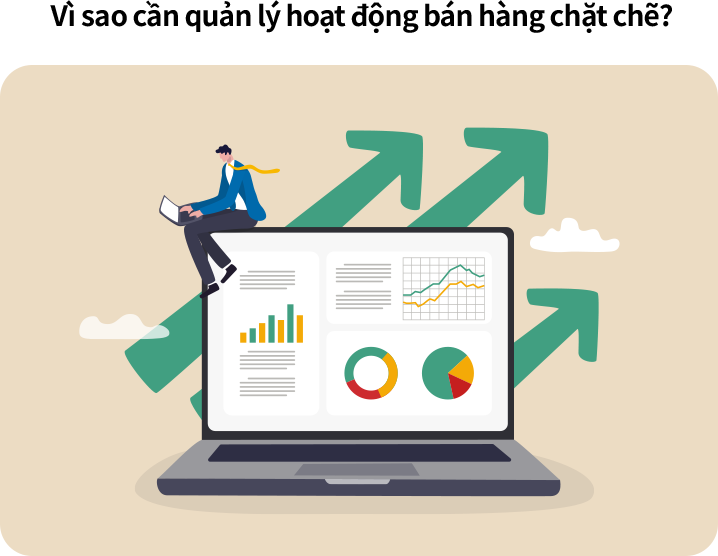 Vì sao cần quản lý hoạt động bán hàng chặt chẽ Quản lý hoạt động bán hàng chặt chẽ giúp nâng cao hiệu suất và thúc đẩy sự tăng trưởng vượt bật.
